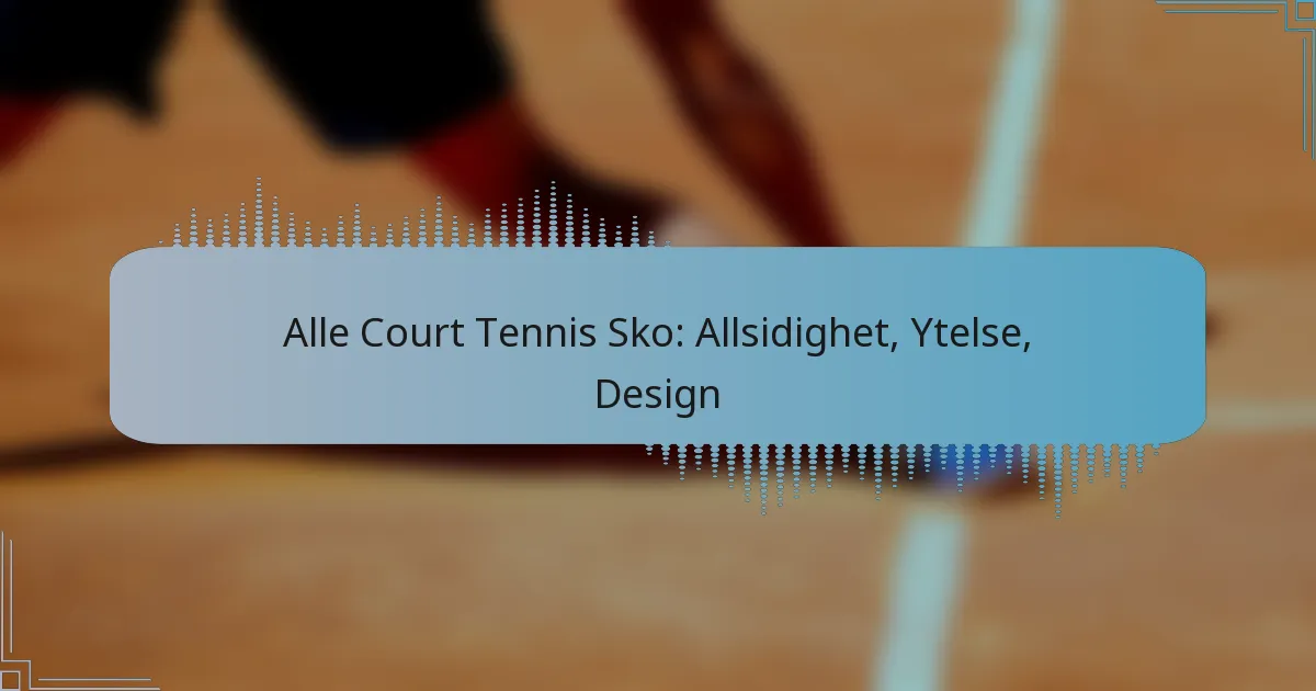 Alle Court Tennis Sko: Allsidighet, Ytelse, Design