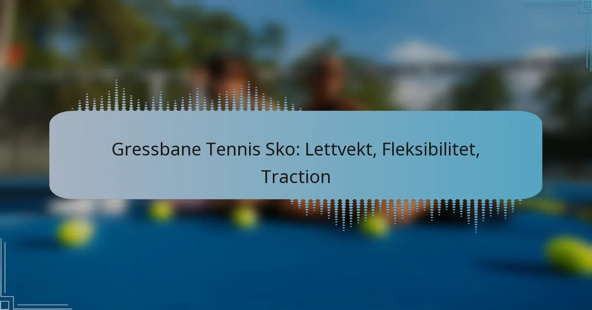 Gressbane Tennis Sko: Lettvekt, Fleksibilitet, Traction