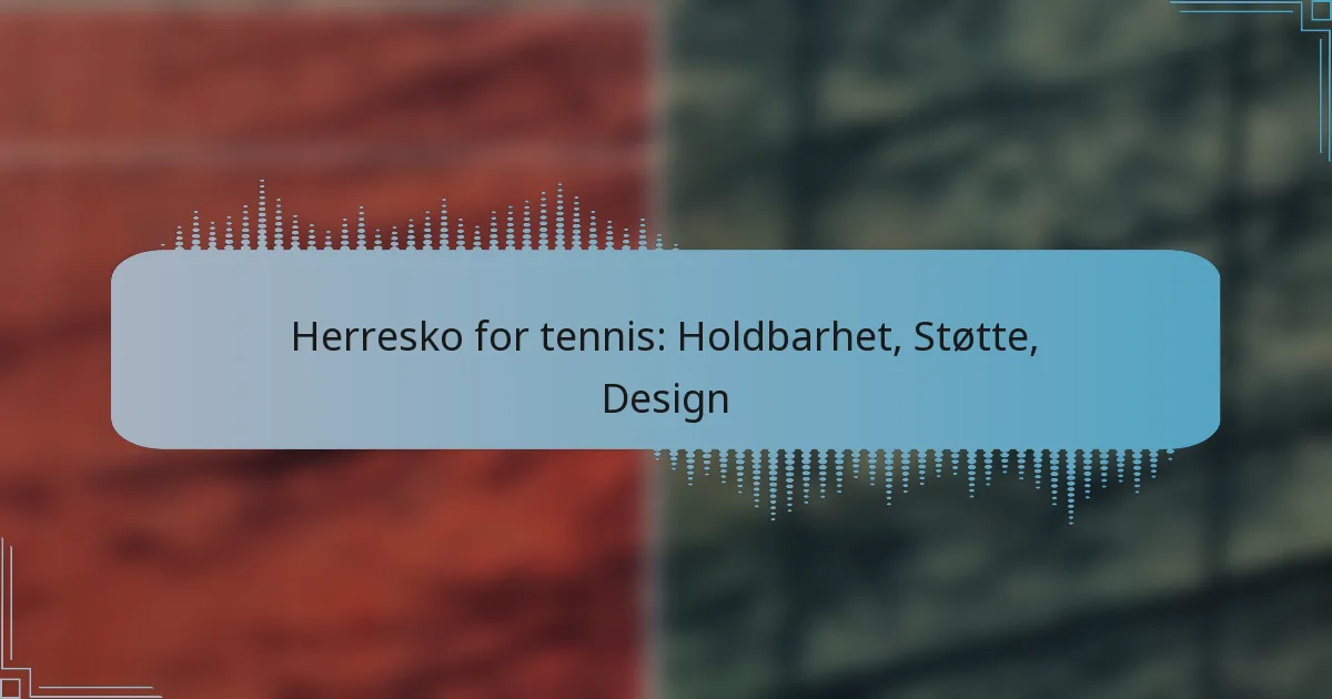 Herresko for tennis: Holdbarhet, Støtte, Design