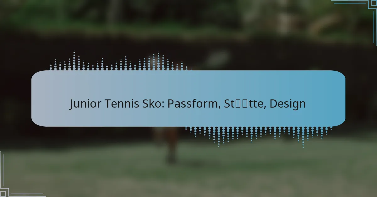 Junior Tennis Sko: Passform, Støtte, Design