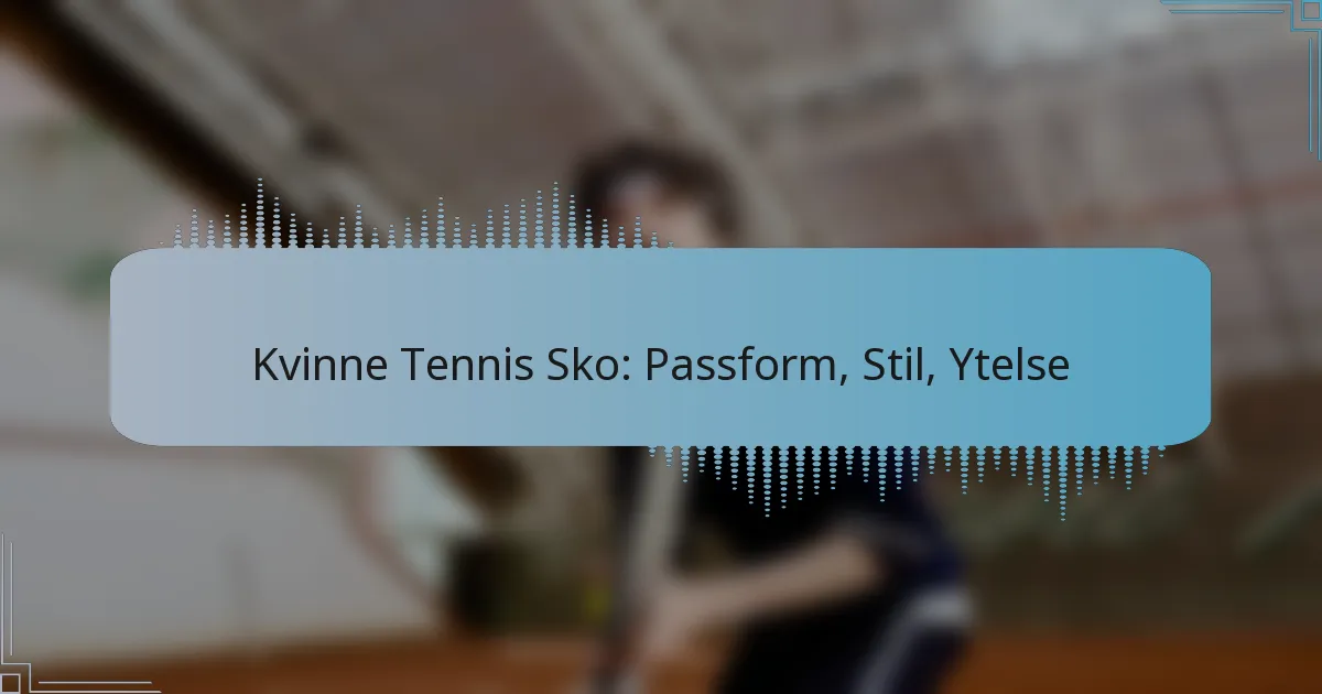 Kvinne Tennis Sko: Passform, Stil, Ytelse