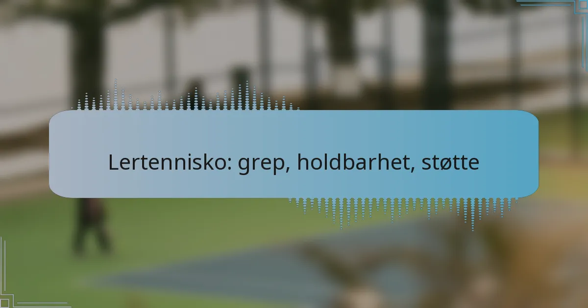 Lertennisko: grep, holdbarhet, støtte