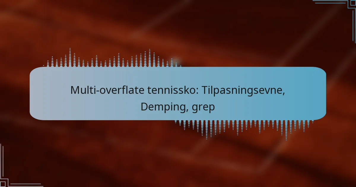 Multi-overflate tennissko: Tilpasningsevne, Demping, grep