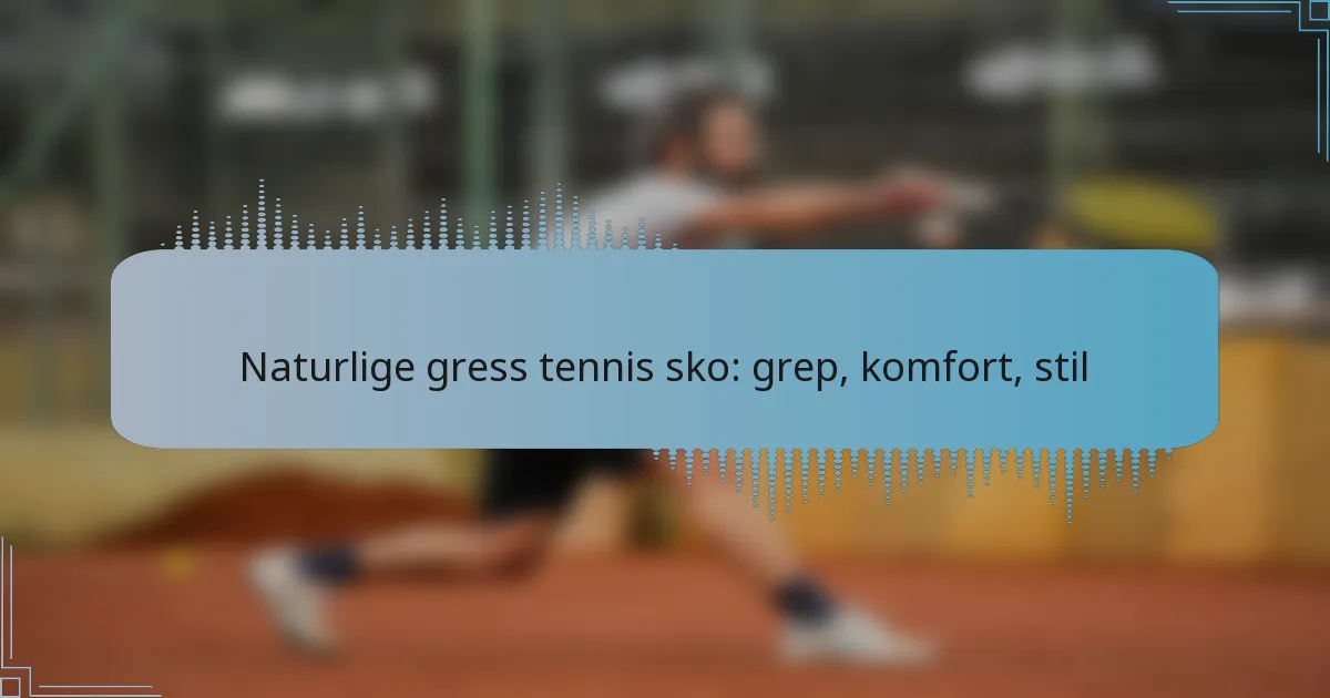 Naturlige gress tennis sko: grep, komfort, stil