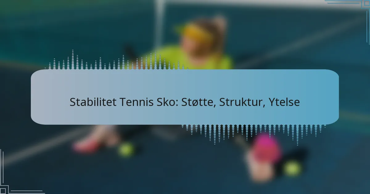 Stabilitet Tennis Sko: Støtte, Struktur, Ytelse