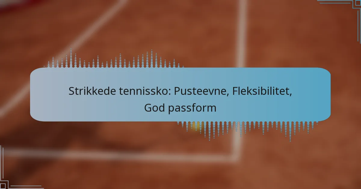 Strikkede tennissko: Pusteevne, Fleksibilitet, God passform