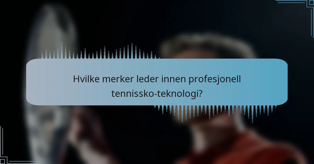 Hvilke merker leder innen profesjonell tennissko-teknologi?