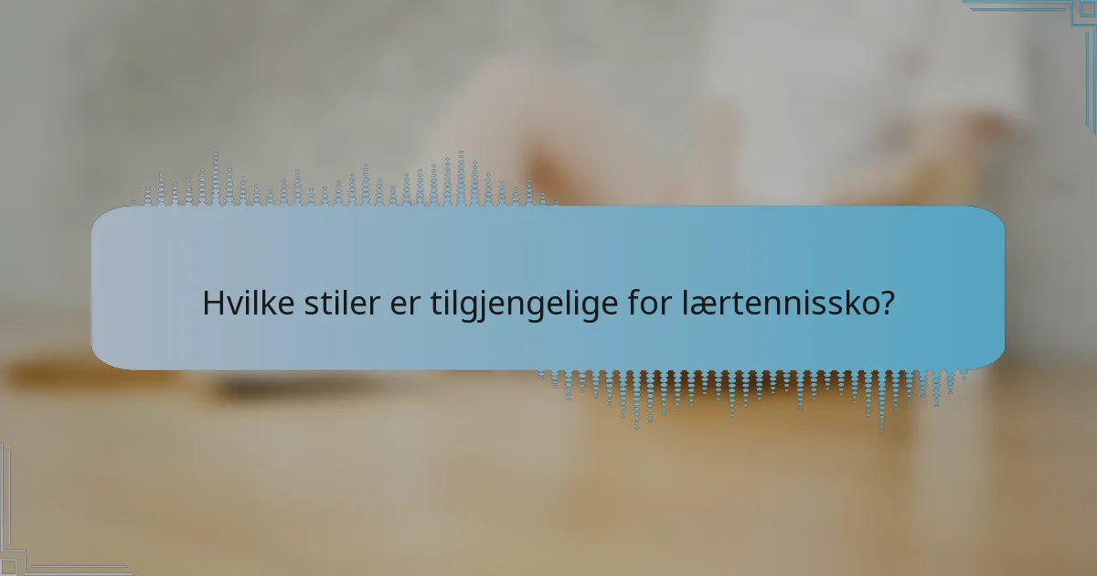 Hvilke stiler er tilgjengelige for lærtennissko?