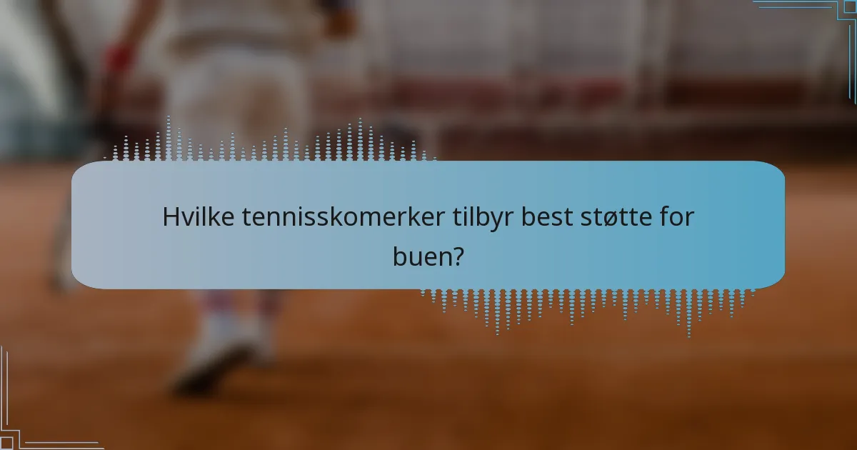 Hvilke tennisskomerker tilbyr best støtte for buen?