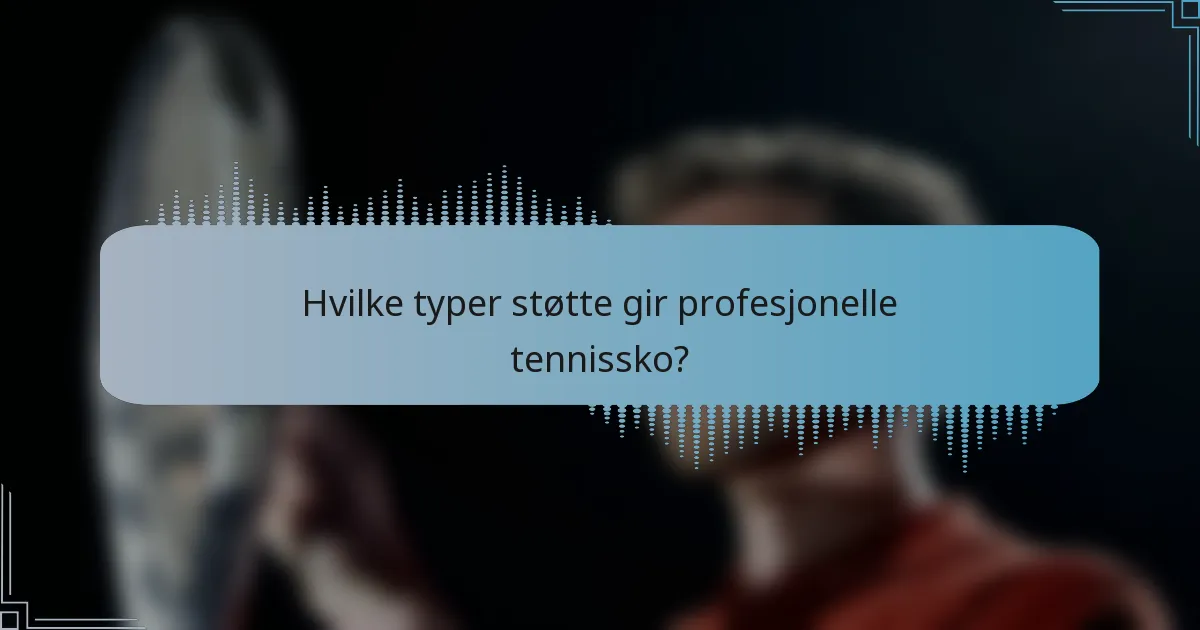 Hvilke typer støtte gir profesjonelle tennissko?