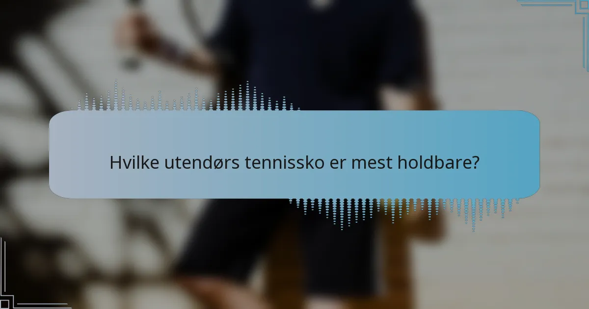 Hvilke utendørs tennissko er mest holdbare?