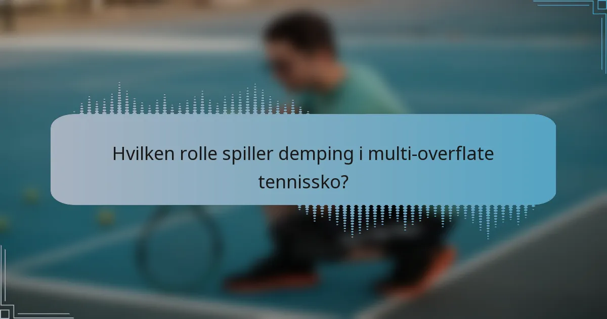 Hvilken rolle spiller demping i multi-overflate tennissko?