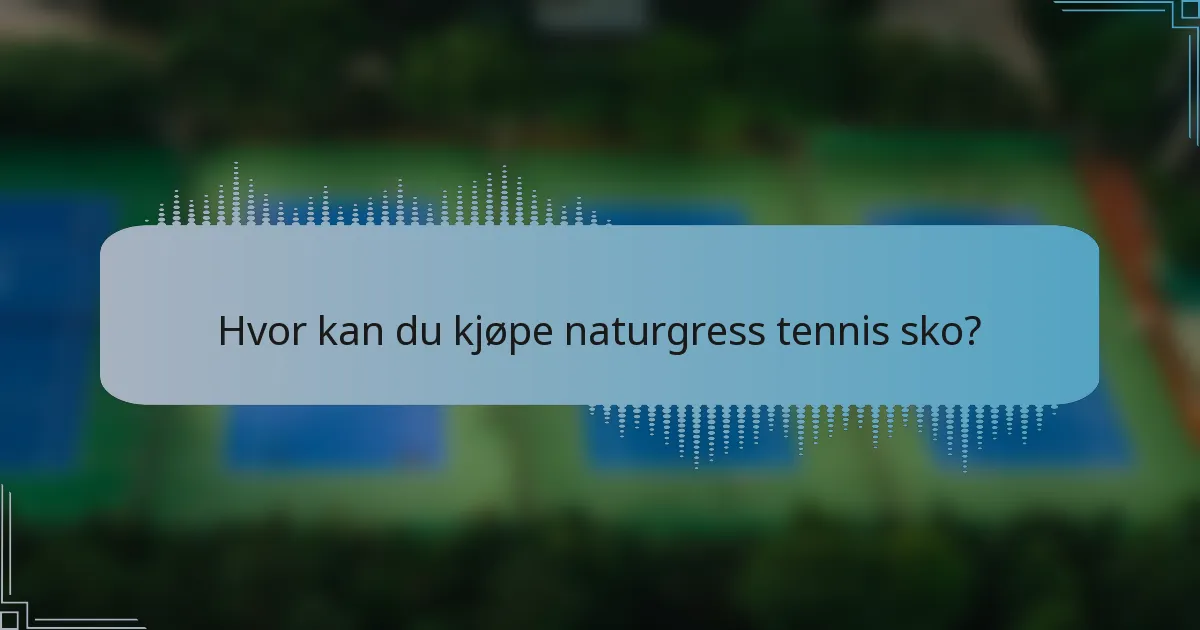 Hvor kan du kjøpe naturgress tennis sko?