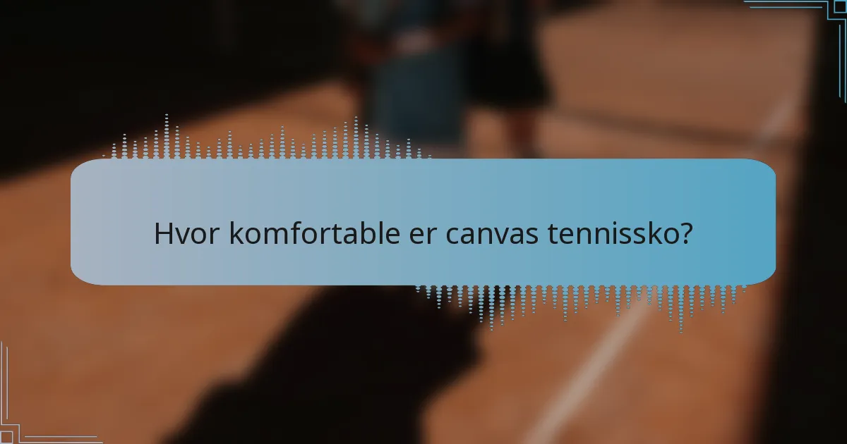 Hvor komfortable er canvas tennissko?