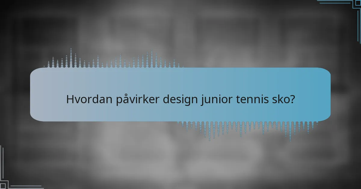 Hvordan påvirker design junior tennis sko?