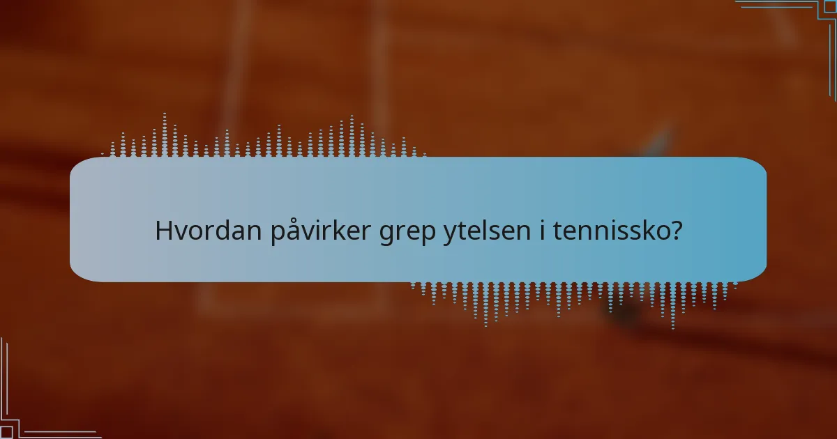 Hvordan påvirker grep ytelsen i tennissko?
