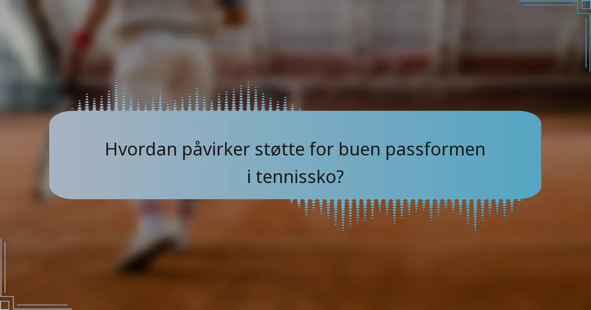 Hvordan påvirker støtte for buen passformen i tennissko?