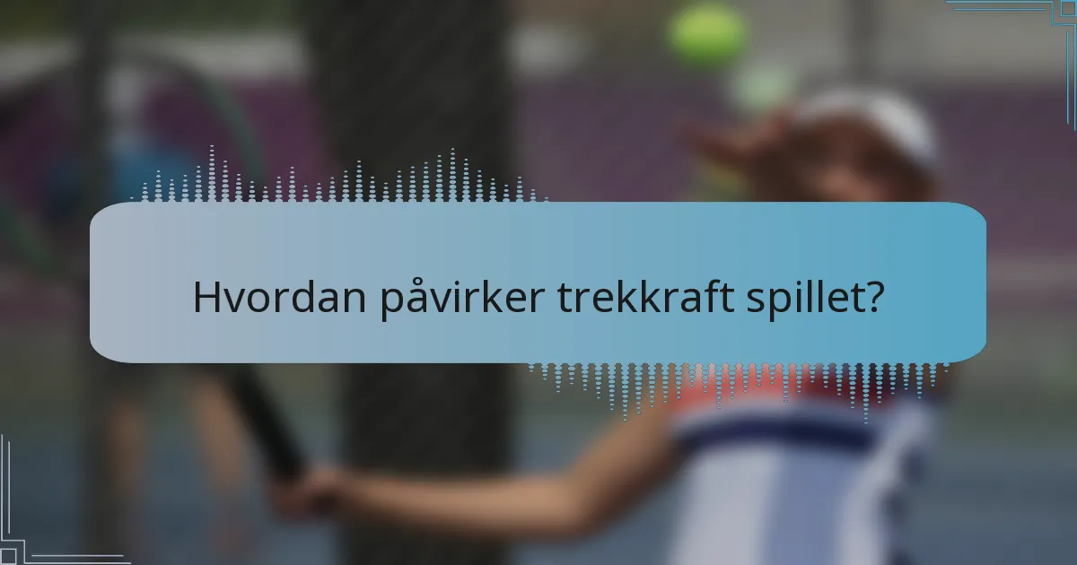 Hvordan påvirker trekkraft spillet?