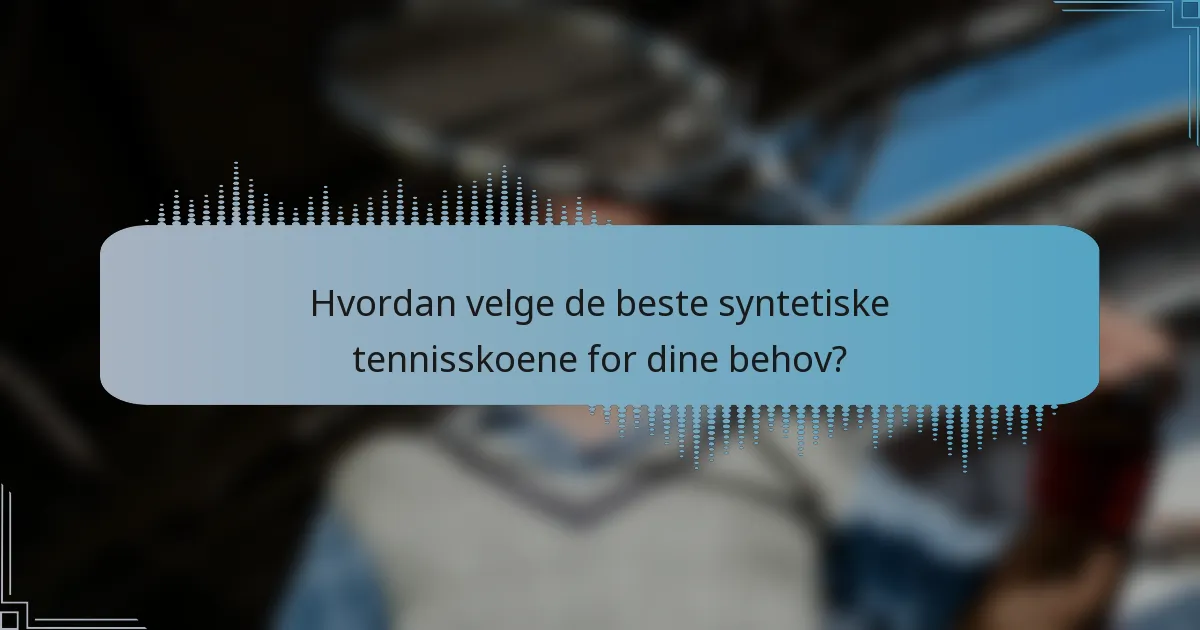 Hvordan velge de beste syntetiske tennisskoene for dine behov?