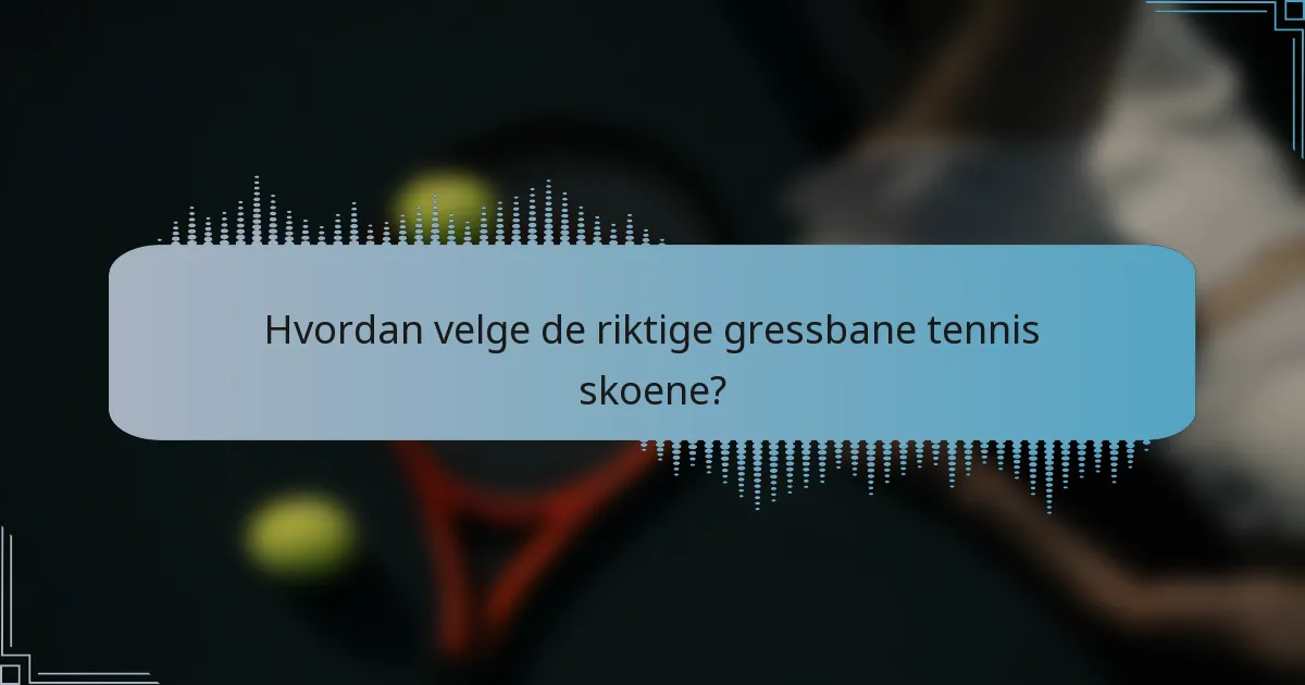 Hvordan velge de riktige gressbane tennis skoene?