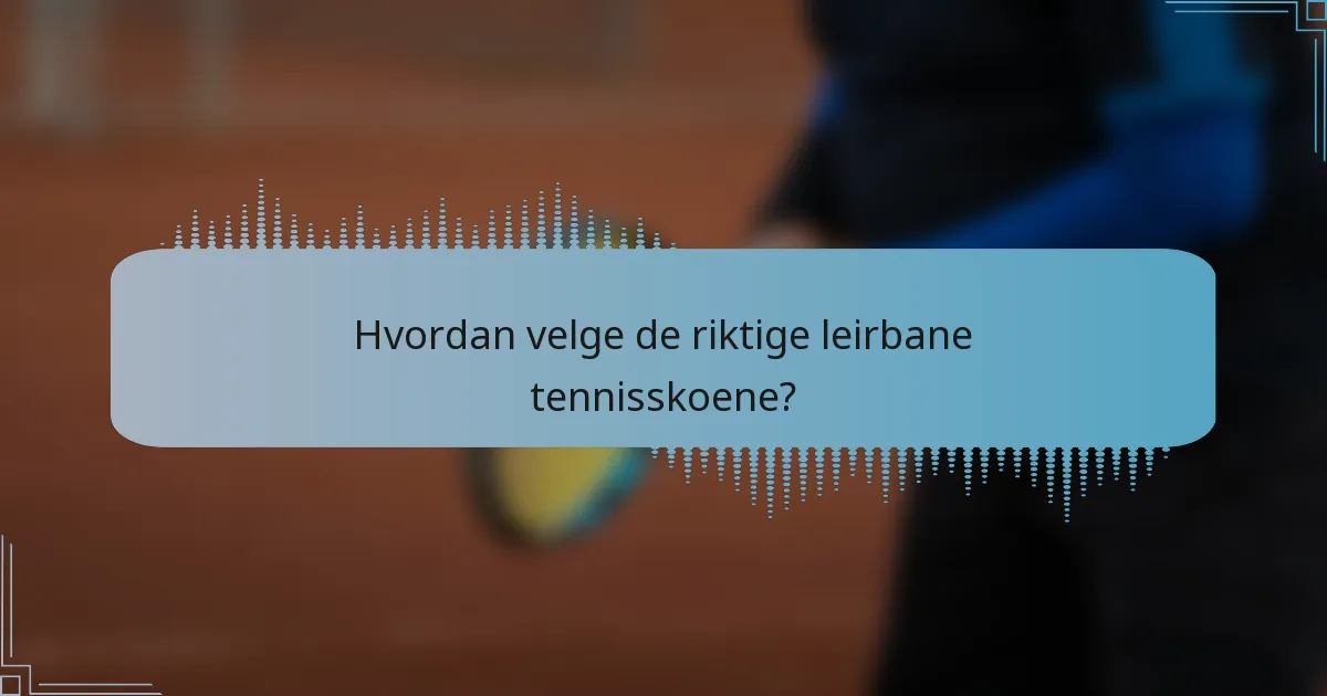 Hvordan velge de riktige leirbane tennisskoene?