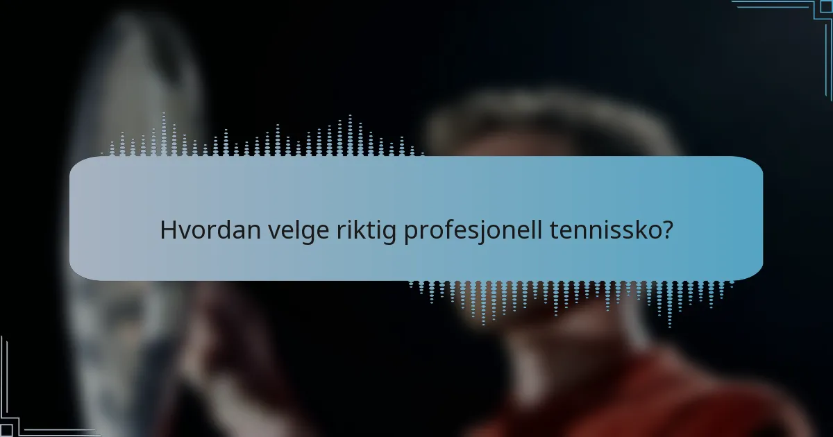 Hvordan velge riktig profesjonell tennissko?