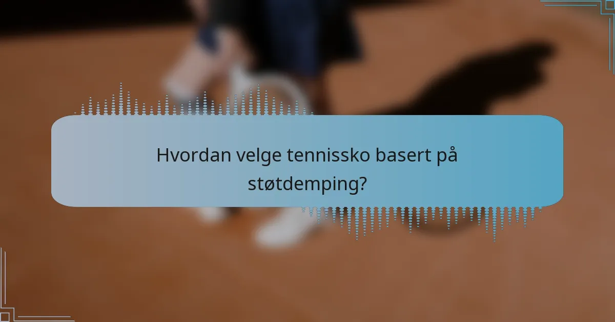 Hvordan velge tennissko basert på støtdemping?